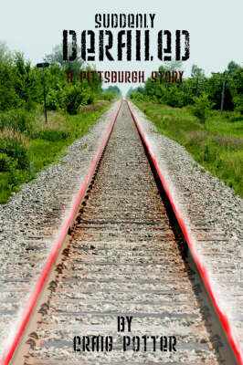 Suddenly Derailed: A Pittsburgh Story (Hardback)
