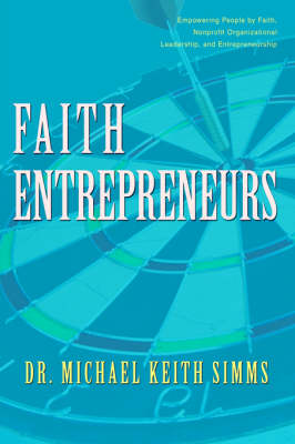 Faith Entrepreneurs: Empowering People by Faith, Nonprofit Organizational Leadership, and Entrepreneurship (Hardback)