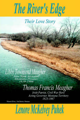 The River's Edge: Libby Townsend Meagher and Thomas Francis Meagher Their Love Story (Hardback)