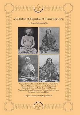 A Collection of Biographies of 4 Kriya Yoga Gurus by Swami Satyananda Giri (Hardback)