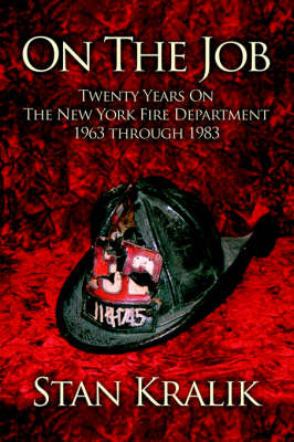 On the Job: Twenty Years on the New York Fire Department 1963 Through 1983 (Hardback)