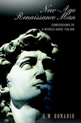 New-Age Renaissance Man: Confessions of a Middle-Aged Italian (Hardback)