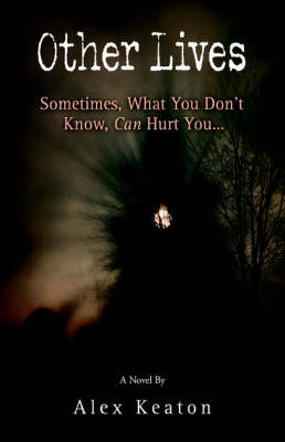 Other Lives: Sometimes, What You Don't Know, Can Hurt You... (Hardback)