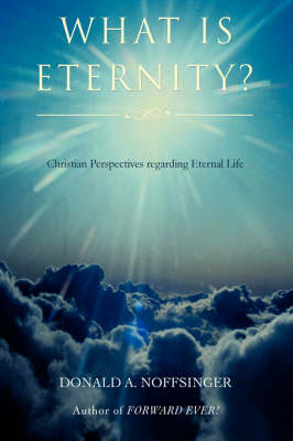 What Is Eternity?: Christian Perspectives Regarding Eternal Life (Hardback)