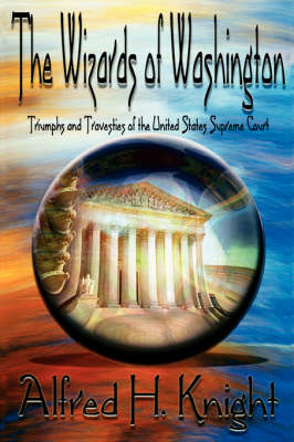The Wizards of Washington: Triumphs and Travesties of the United States Supreme Court (Hardback)