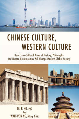 Chinese Culture, Western Culture: How Cross-Cultural Views of History, Philosophy and Human Relationships Will Change Modern Global Society (Hardback)