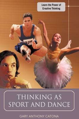 Thinking as Sport and Dance: Learn the Power of Creative Thinking (Hardback)