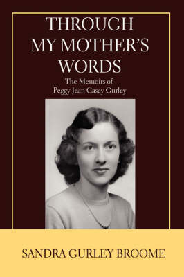 Through My Mother's Words: The Memoirs of Peggy Jean Casey Gurley (Hardback)