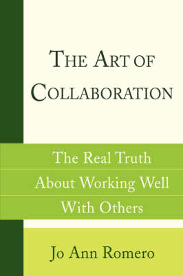 The Art of Collaboration: The Real Truth about Working Well with Others (Hardback)