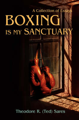 Boxing Is My Sanctuary: A Collection of Essays (Hardback)