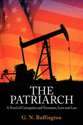 The Patriarch: A Novel of Corruption and Terrorism, Love and Loss (Hardback)