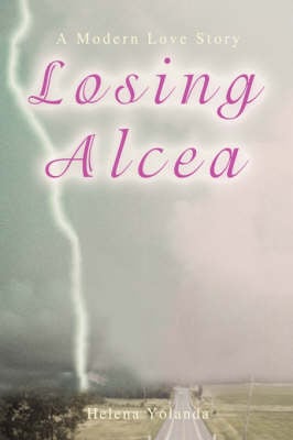 Losing Alcea: A Modern Love Story (Hardback)