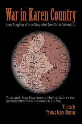 War in Karen Country: Armed Struggle for a Free and Independent Karen State in Southeast Asia (Hardback)