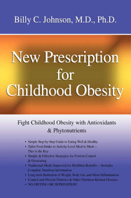 New Prescription for Childhood Obesity: Fight Childhood Obesity with Antioxidants & Phytonutrients (Hardback)