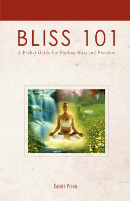 Bliss 101: A Pocket Guide for Finding Bliss and Freedom (Hardback)