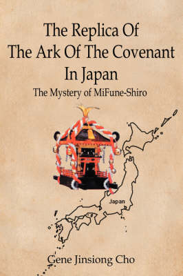 The Replica of the Ark of the Covenant in Japan: The Mystery of Mifune-Shiro (Hardback)
