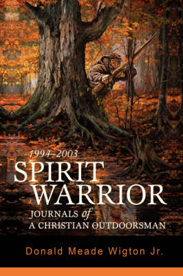 Spirit Warrior: Journals of a Christian Outdoorsman (Hardback)