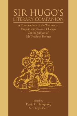 Sir Hugo's Literary Companion: A Compendium of the Writings of Hugo's Companions, Chicago on the Subject of Mr. Sherlock Holmes (Hardback)