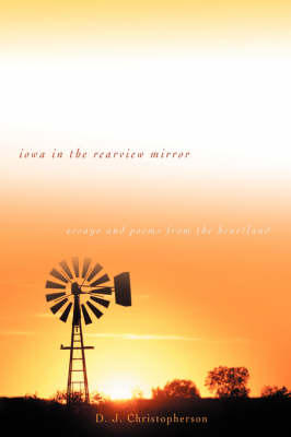 Iowa in the Rearview Mirror: Essays and Poems from the Heartland (Hardback)