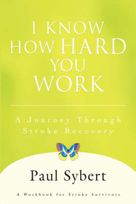 I Know How Hard You Work: A Journey Through Stroke Recovery (Hardback)