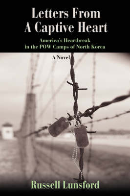 Letters from a Captive Heart: America's Heartbreak in the POW Camps of North Korea (Hardback)