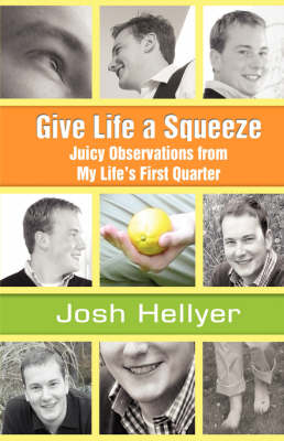 Give Life a Squeeze: Juicy Observations from My Life's First Quarter (Hardback)