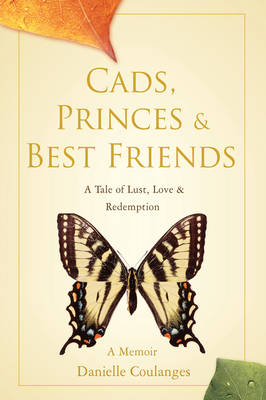 Cads, Princes & Best Friends: A Tale of Lust, Love & Redemption (Hardback)