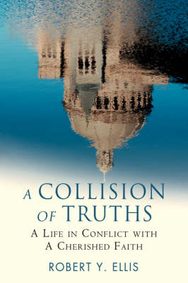 A Collision of Truths: A Life in Conflict with a Cherished Faith (Hardback)
