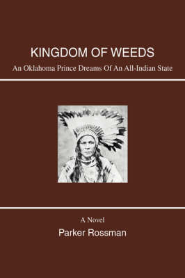 Kingdom of Weeds: An Oklahoma Prince Dreams of an All-Indian State (Hardback)