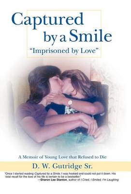 Captured by a Smile Imprisoned by Love: A Memoir of Young Love That Refused to Die (Hardback)