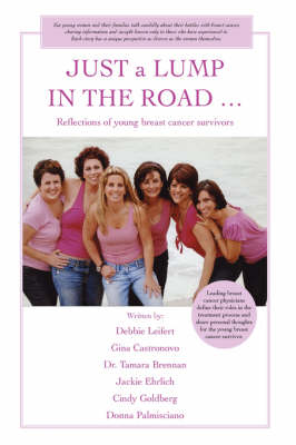 JUST a LUMP IN THE ROAD ...: Reflections of young breast cancer survivors (Hardback)