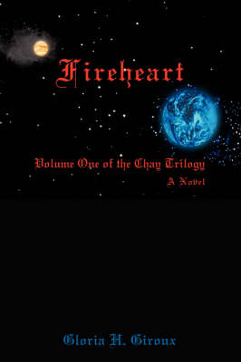 Fireheart: Volume One of the Chay Trilogy (Hardback)