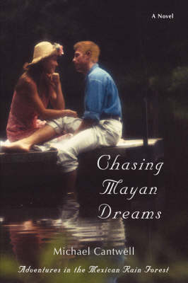 Chasing Mayan Dreams: Adventures in the Mexican Rain Forest (Hardback)