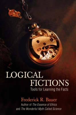 Logical Fictions: Tools for Learning the Facts (Hardback)