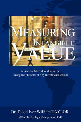 Measuring Intangible Value: A Practical Method to Measure the Intangible Elements of Any Investment Decision (Hardback)