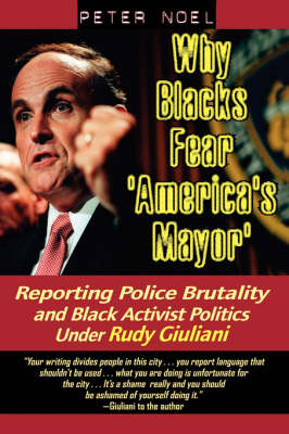 Why Blacks Fear 'America's Mayor': Reporting Police Brutality and Black Activist Politics Under Rudy Giuliani (Hardback)