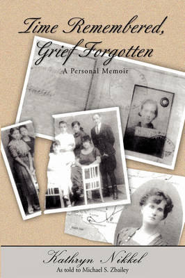 Time Remembered, Grief Forgotten: A Personal Memoir (Hardback)