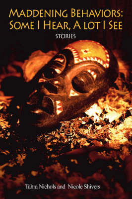 Maddening Behaviors: Some I Hear, a Lot I See: Stories (Hardback)