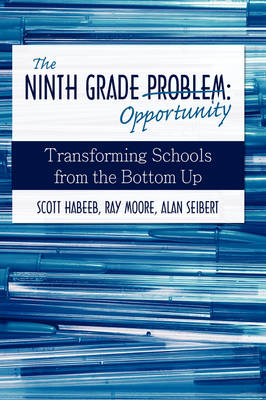 The Ninth Grade Opportunity: Transforming Schools from the Bottom Up (Hardback)