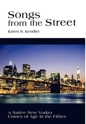 Songs from the Street: A Native New Yorker Comes of Age in the Fifties (Hardback)