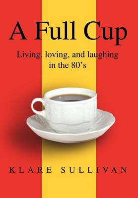 A Full Cup: Living, Loving, and Laughing in the 80's (Hardback)
