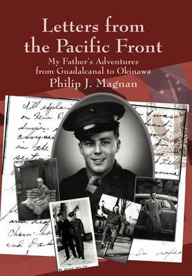 Letters from the Pacific Front: My Father's Adventures from Guadalcanal to Okinawa (Hardback)