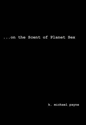 ...on the Scent of Planet Sex (Hardback)