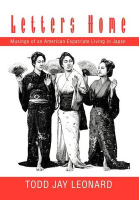 Letters Home: Musings of an American Expatriate Living in Japan (Hardback)