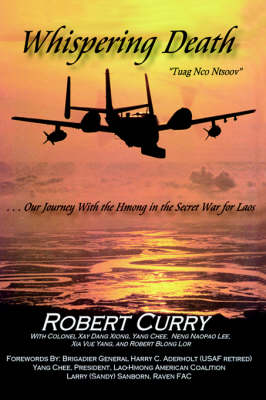 Whispering Death "Tuag Nco Ntsoov": ...Our Journey with the Hmong in the Secret War for Laos . . . Lub Caij Peb Thiab Hmoob Koom Tes Ua Ntsug Rog Ntsiag to Nyob Los Tsuas Teb (Hardback)