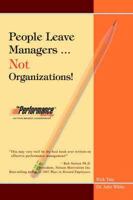 People Leave Managers...Not Organizations!: Action Based Leadership (Hardback)