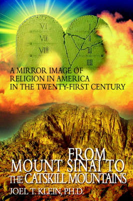 From Mount Sinai to the Catskill Mountains: A Mirror Image of Religion in America in the Twenty-First Century (Hardback)