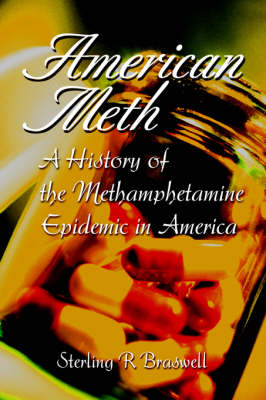 American Meth: A History of the Methamphetamine Epidemic in America (Hardback)