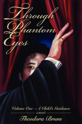 Through Phantom Eyes: Volume One-A Child's Guidance (Hardback)