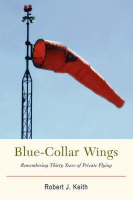 Blue-Collar Wings: Remembering Thirty Years of Private Flying (Hardback)